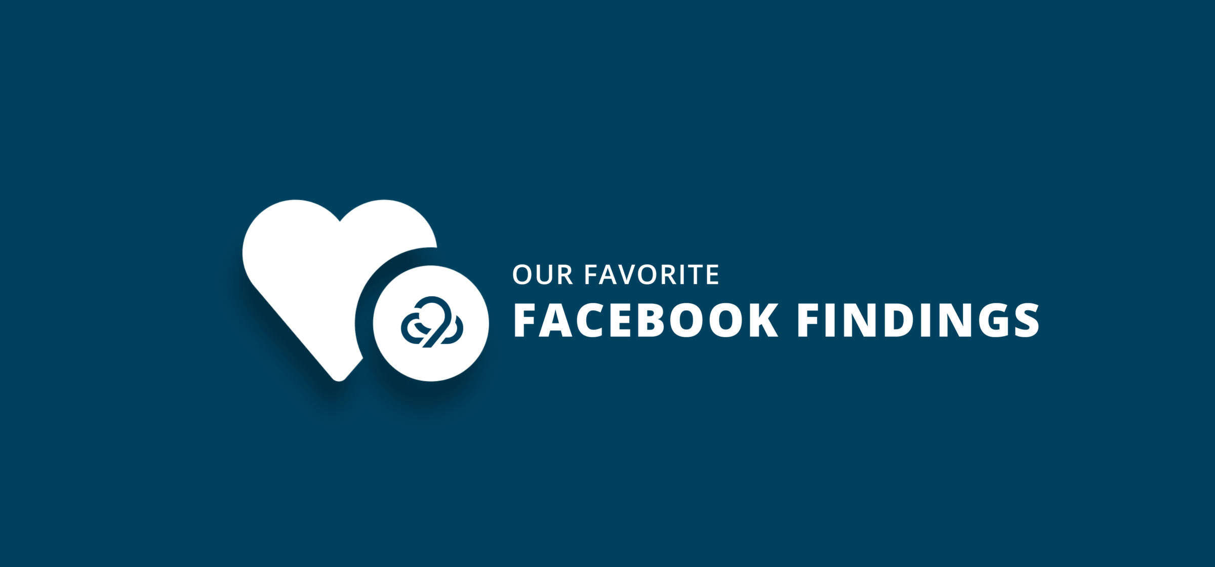 💙 Introducing Our Favorite Facebook Findings