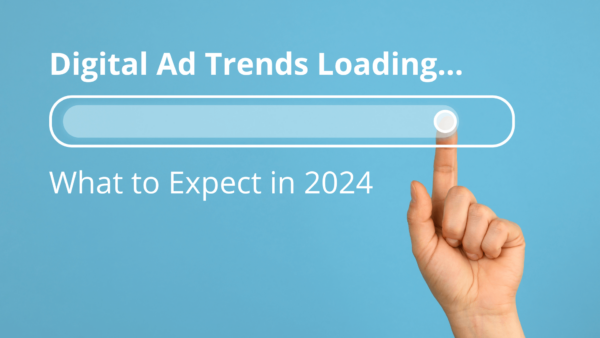Digital Ad Trends: What We Predict for 2024