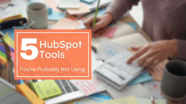Are You Wasting Money in HubSpot? 5 Tools You’re Probably Not Using